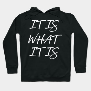 It Is What It Is Hoodie